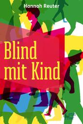 Vergrößerte Ansicht von Cover des Buchs &quot;Blind mit Kind&quot; von Hannah Reuter