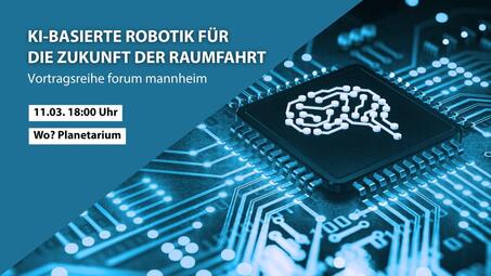 Vergrößerte Ansicht von KI-basierte Robotik für die Zukunft der Raumfahrt – Vortragsreihe forum mannheim