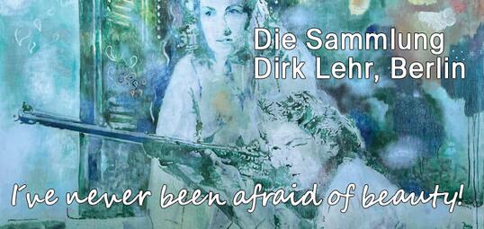 Vergrößerte Ansicht von I've never been afraid of beauty! Die Sammlung Dirk Lehr