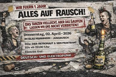 Vergrößerte Ansicht von Alles auf Rausch! - Jubiläumsparty, 1 Jahr Deutsch- und Elektropunk