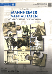 Vergrößerte Ansicht von Mannheimer Mentalitäten - 100 vergessene Mannheimer Geschichten