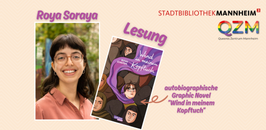 Vergrößerte Ansicht von Ein Foto von Roya Soraya, über dem ihr Name steht, daneben das Cover von "Wind in meinem Kopftuch". Um das Cover herum steht "Lesung" und "autobiographische Graphic Novel Wind in meinem Kopftuch". Rechts oben die Logos der Stadtbibliothek Mannheim und des QZM.