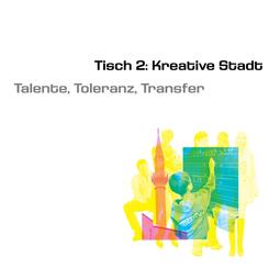Vergrößerte Ansicht von Tisch 2: Kreative Stadt – Talente, Toleranz, Transfer