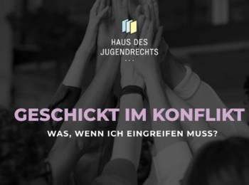 Geschickt im Konflikt. Was, wenn ich eingreifen muss? – Veranstaltungen zum Thema Zivilcourage vom Haus des Jugendrechts