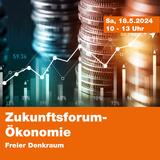 Zukunftsforum - Ökonomie - Freier Denkraum