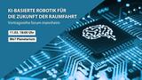 KI-basierte Robotik für die Zukunft der Raumfahrt – Vortragsreihe forum mannheim