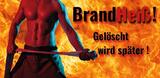 Brandheiss - Gelöscht wird später !