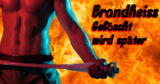Brandheiss - Gelöscht wird später!