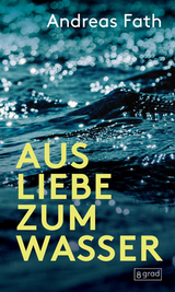 Andreas Fath - Aus Liebe zum Wasser