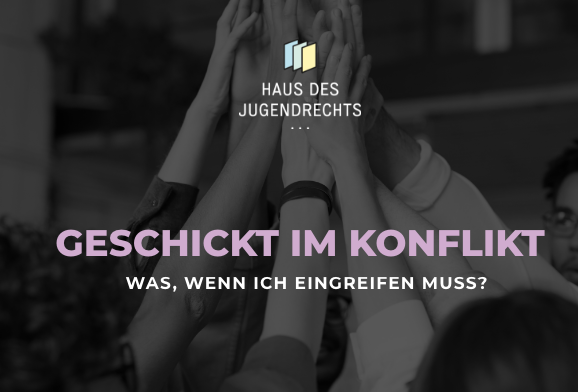 Geschickt im Konflikt. Was, wenn ich eingreifen muss? – Veranstaltungen zum Thema Zivilcourage vom Haus des Jugendrechts